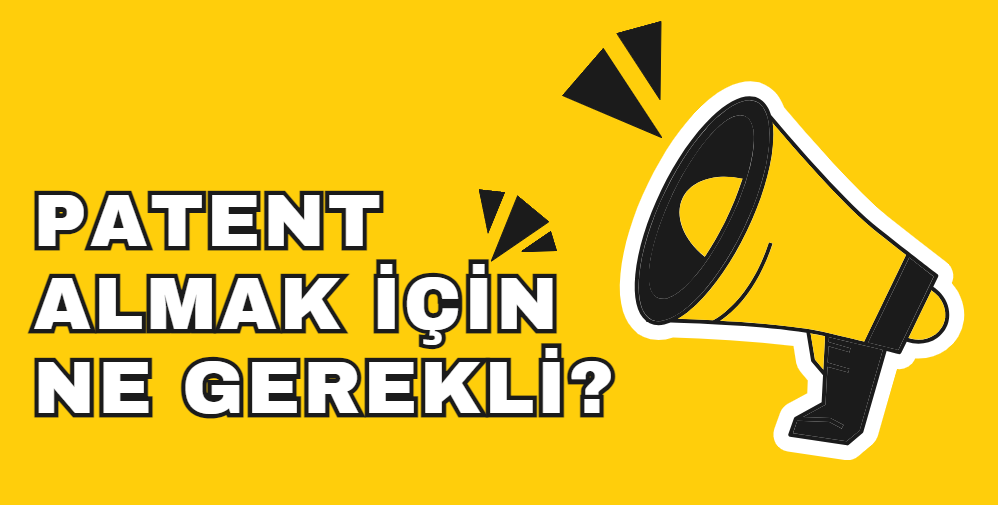 Patent almak için ne gerekli?